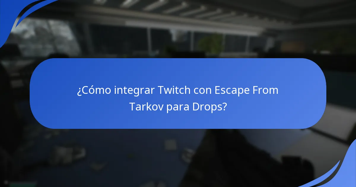 ¿Qué características de Twitch apoyan los Drops de Escape From Tarkov?
