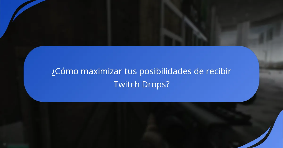 ¿Cómo maximizar tus posibilidades de recibir Twitch Drops?