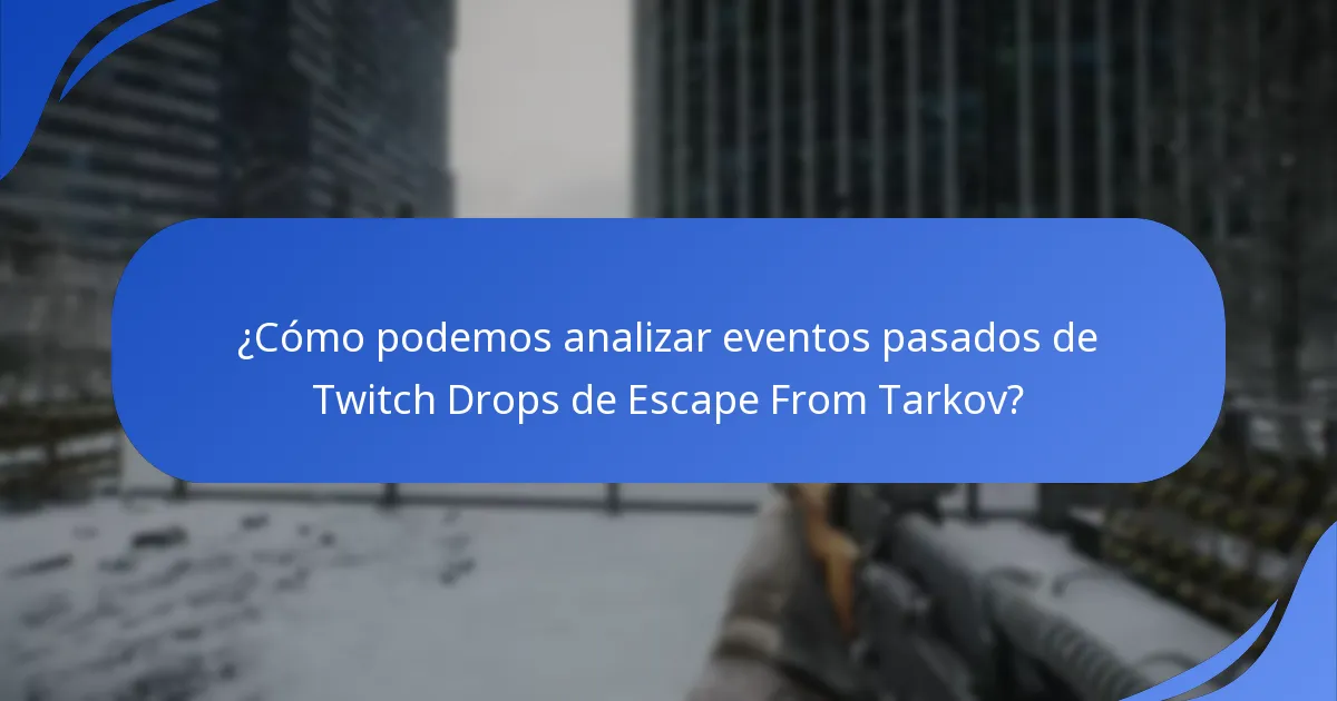 ¿Qué datos históricos están disponibles para los Twitch Drops de Escape From Tarkov?