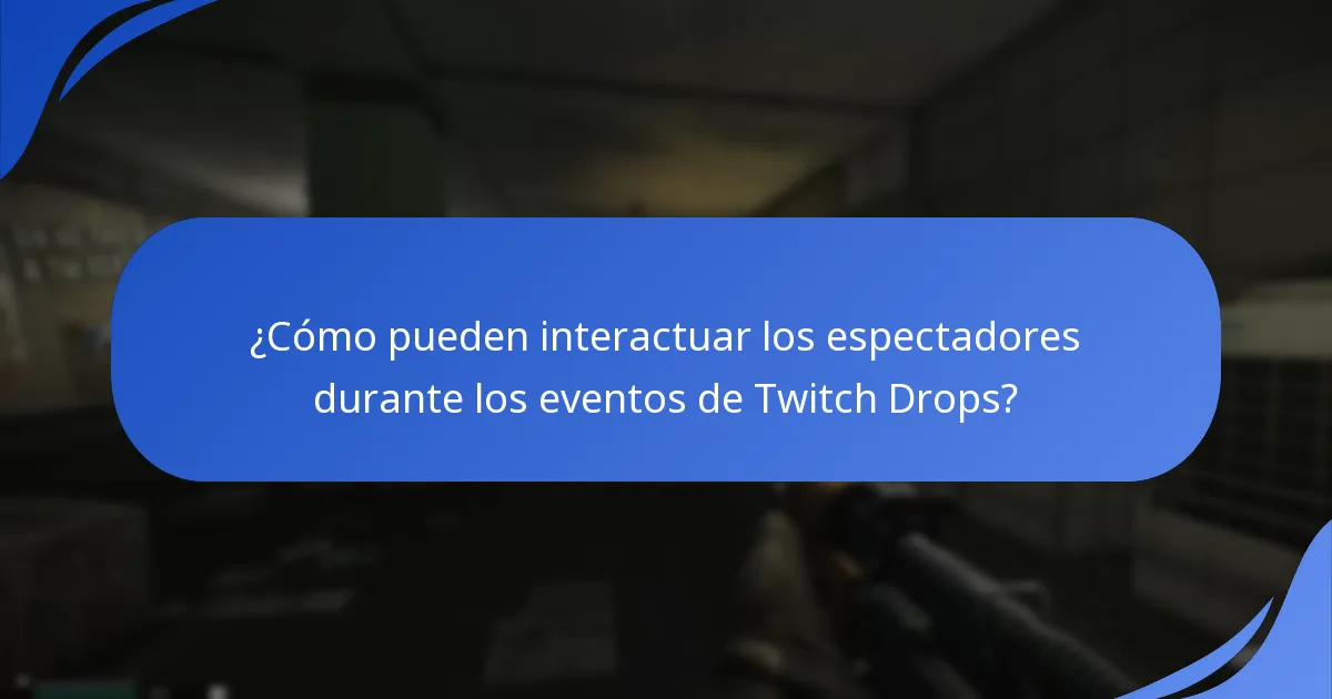 ¿Cómo pueden interactuar los espectadores durante los eventos de Twitch Drops?