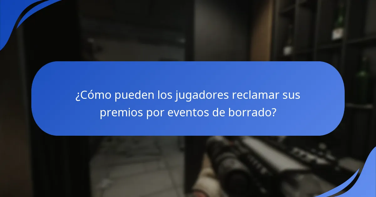 ¿Cómo pueden los jugadores reclamar sus premios por eventos de borrado?