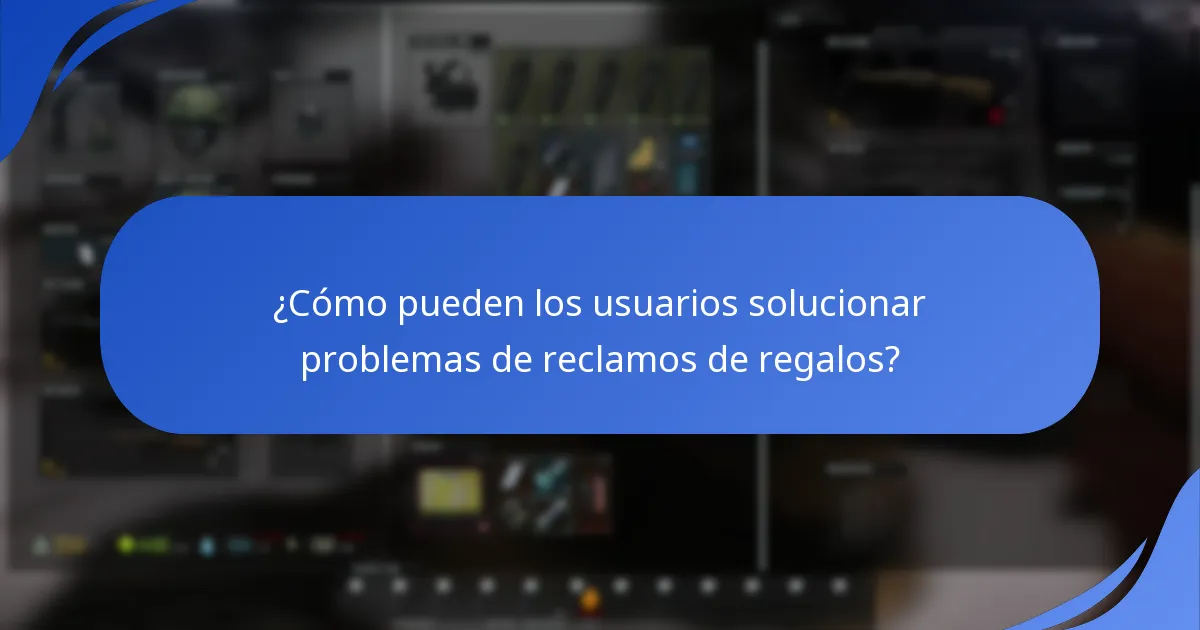 ¿Cuáles son los problemas comunes que se enfrentan durante los reclamos de regalos?