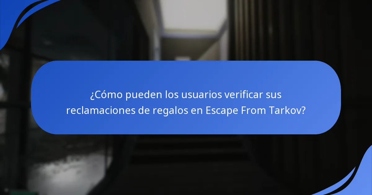 ¿Cómo pueden los usuarios verificar sus reclamaciones de regalos en Escape From Tarkov?
