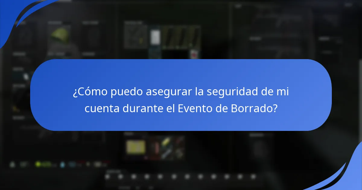 ¿Qué medidas de seguridad debo tomar durante el Evento de Borrado?