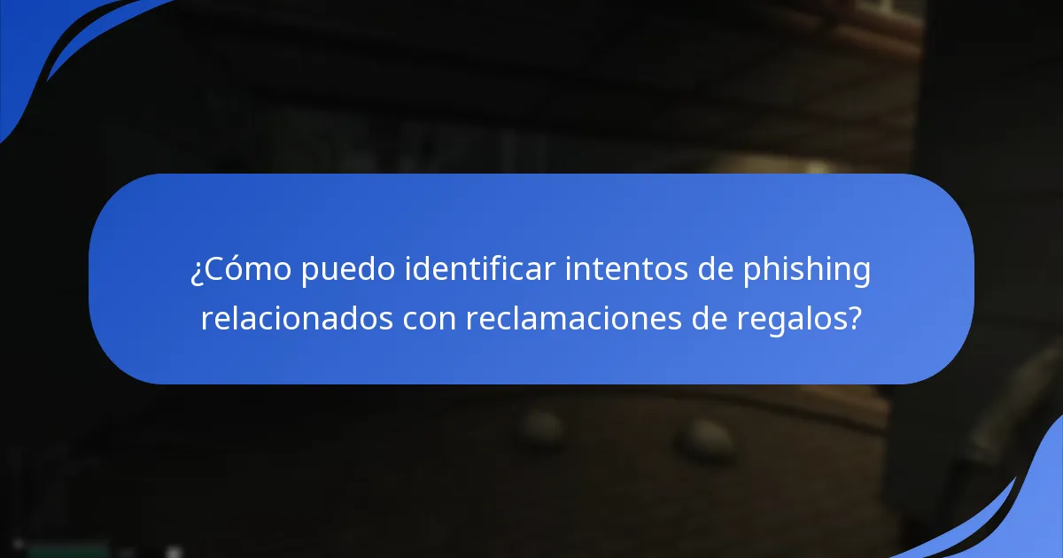 ¿Qué medidas de seguridad debo tomar al reclamar regalos?