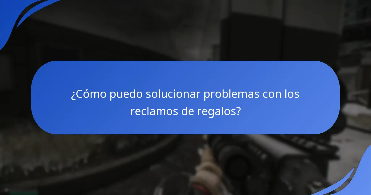 ¿Cuáles son los errores comunes al reclamar regalos?