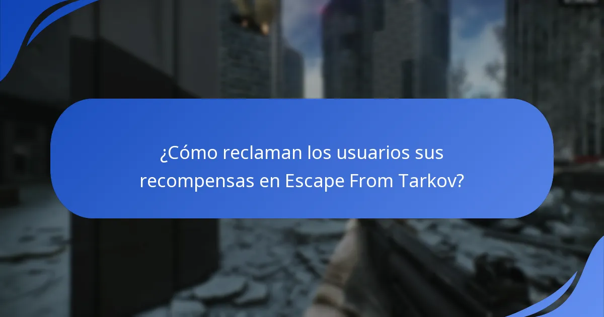 ¿Cuándo pueden los usuarios reclamar sus recompensas de Escape From Tarkov?