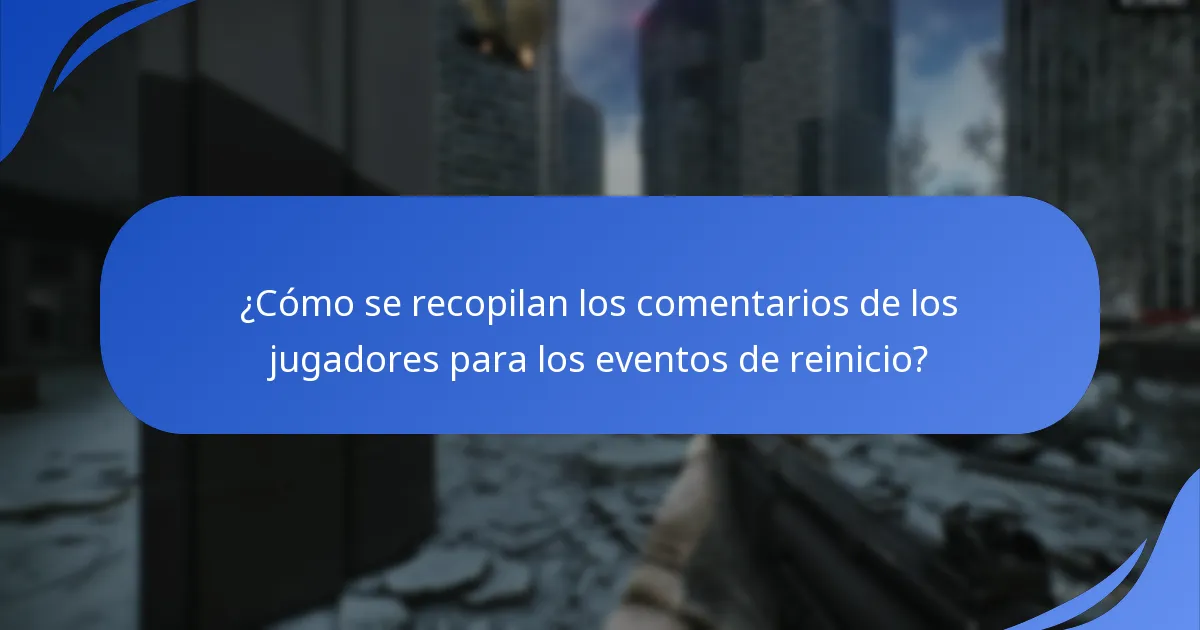 ¿Cómo se recopilan los comentarios de los jugadores para los eventos de reinicio?