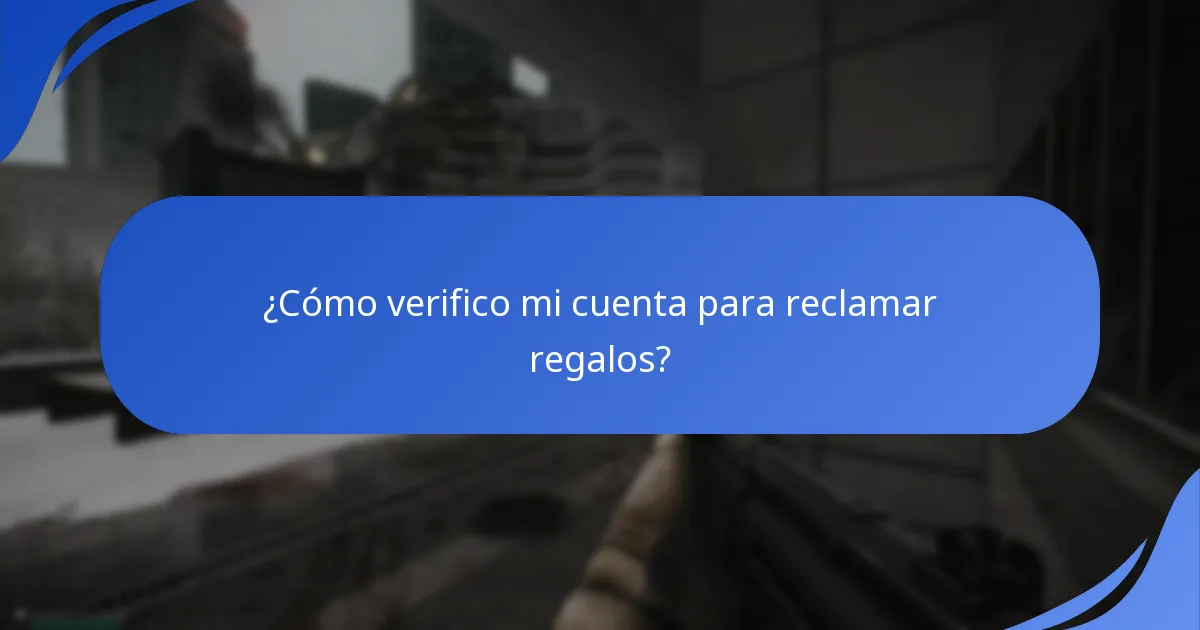¿Cómo verifico mi cuenta para reclamar regalos?