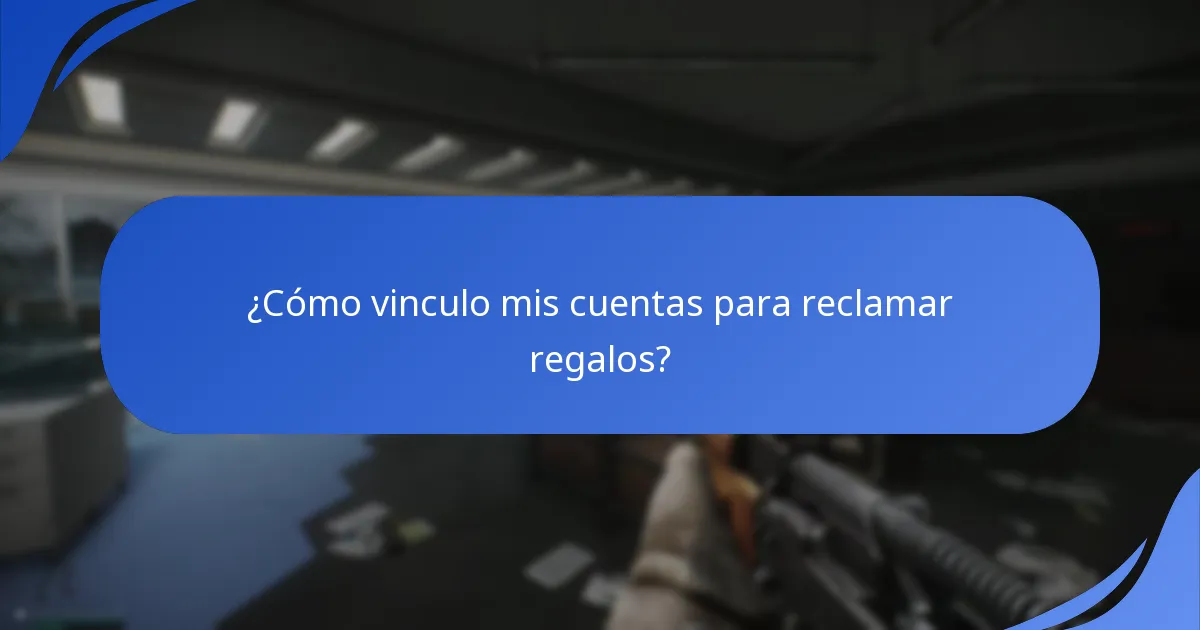 ¿Cómo vinculo mis cuentas para reclamar regalos?