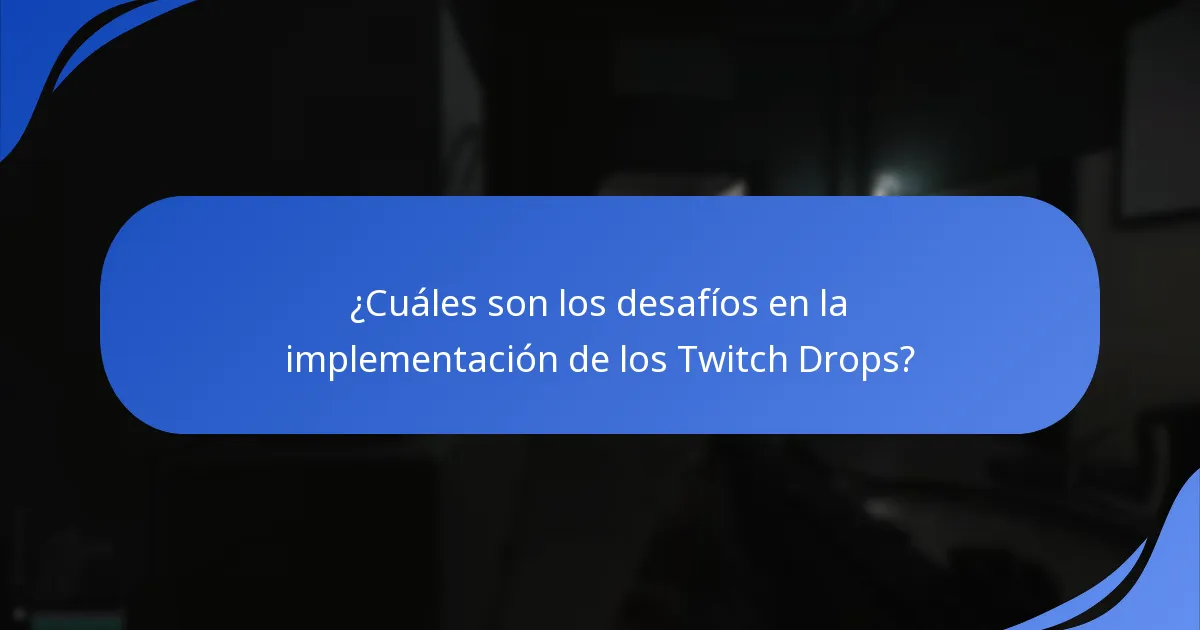 ¿Cuáles son los desafíos en la implementación de los Twitch Drops?