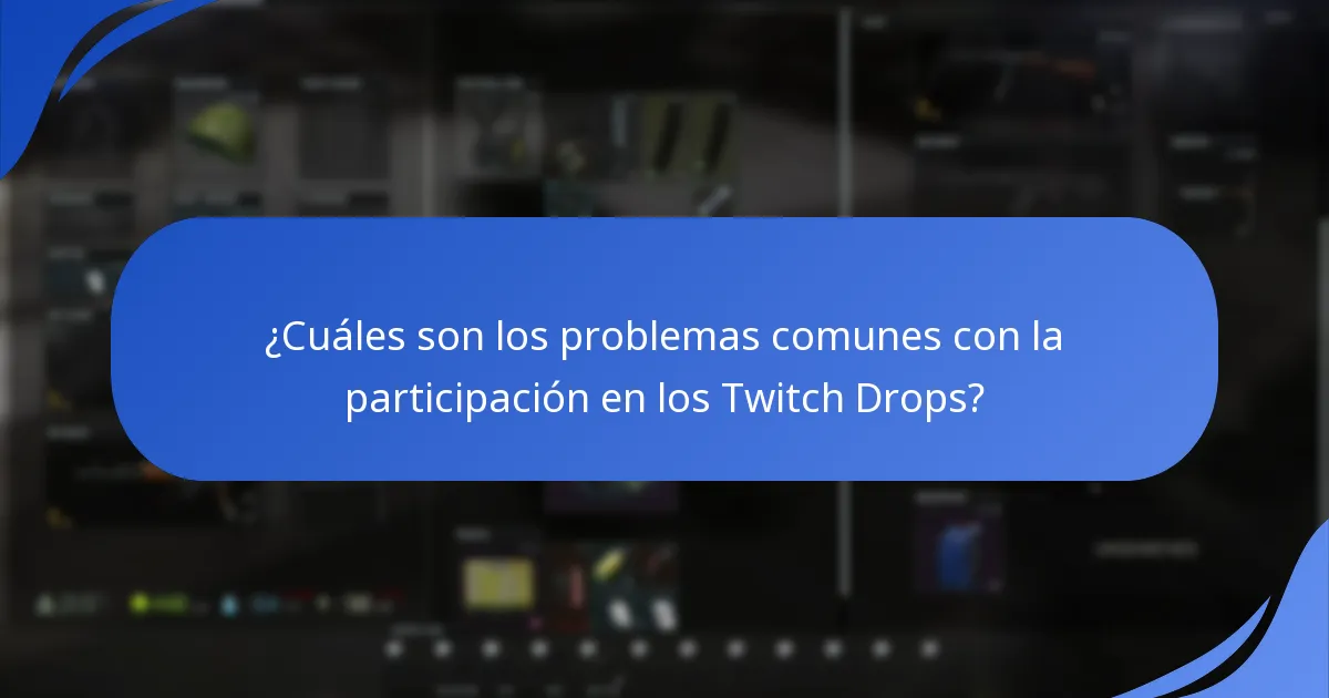 ¿Cuáles son los problemas comunes con la participación en los Twitch Drops?