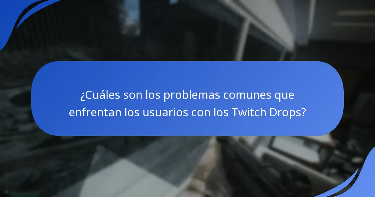 ¿Cuáles son los problemas comunes que enfrentan los usuarios con los Twitch Drops?