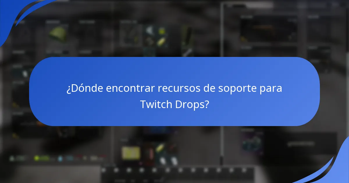 ¿Dónde encontrar recursos de soporte para Twitch Drops?