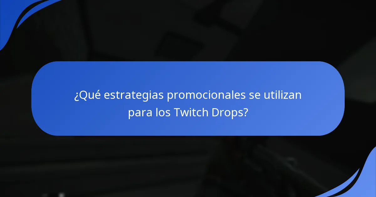 ¿Qué estrategias promocionales se utilizan para los Twitch Drops?