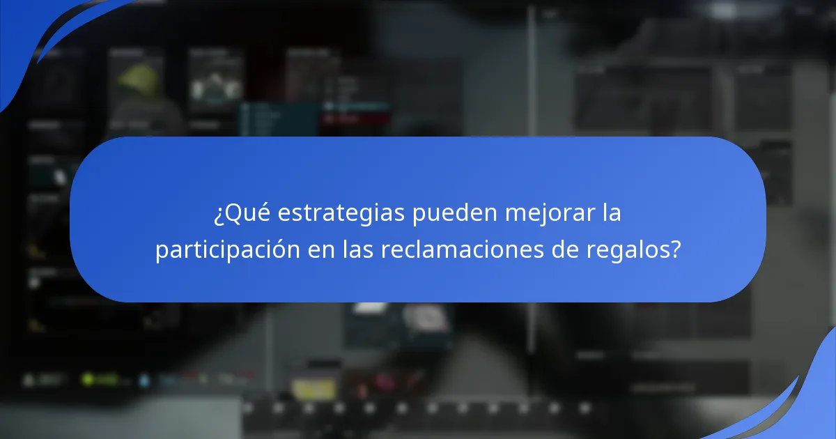 ¿Qué estrategias pueden mejorar la participación en las reclamaciones de regalos?