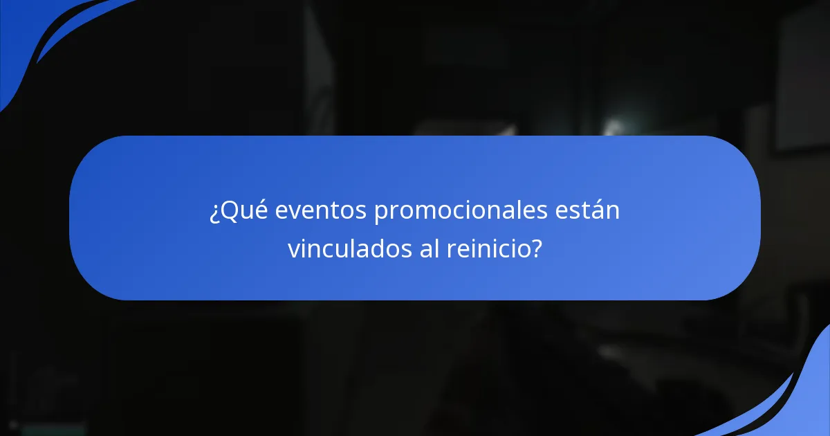 ¿Qué eventos promocionales están vinculados al reinicio?