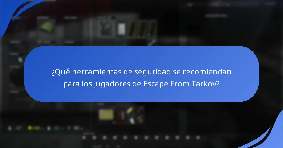 ¿Qué herramientas de seguridad se recomiendan para los jugadores de Escape From Tarkov?