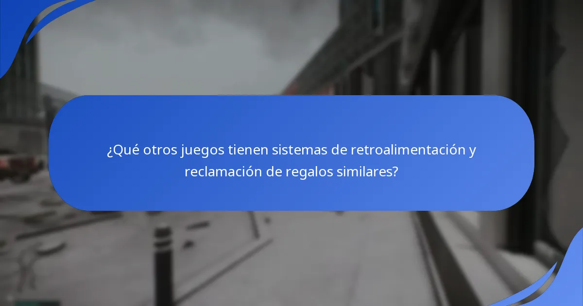 ¿Qué otros juegos tienen sistemas de retroalimentación y reclamación de regalos similares?
