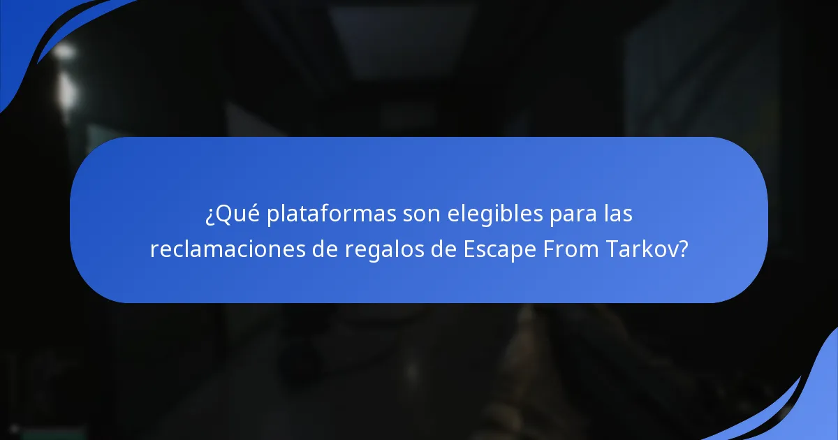 ¿Qué plataformas son elegibles para las reclamaciones de regalos de Escape From Tarkov?